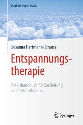 Entspannungstherapie: Praxishandbuch Für Kursleitung Und Psychotherapie