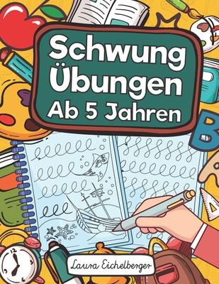 Schwungübungen Ab 5 Jahren: Übungsheft Mit Schwungübungen Zur Erhöhung Der Konzentration, Augen-Hand-Koordination Und Feinmotorik. Ideale Vorberei