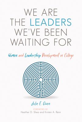 We Are the Leaders Weve Been Waiting for: Women and Leadership Development in College