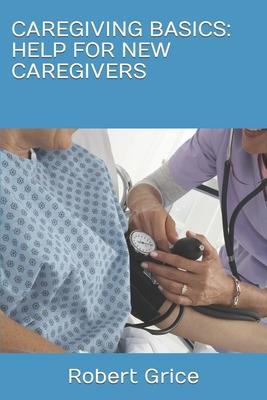 Caregiving Basics: Help for New Caregivers