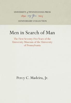 Men in Search of Man: The First Seventy-Five Years of the University Museum of the University of Pennsylvania