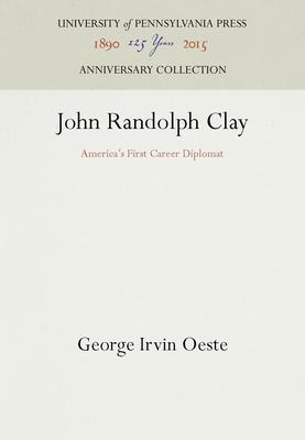 John Randolph Clay: Americas First Career Diplomat