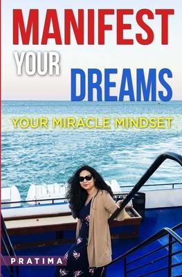 Manifest Your Dreams: Your Miracle Mindset