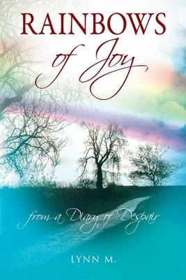 Rainbows of Joy: from a Diary of Despair