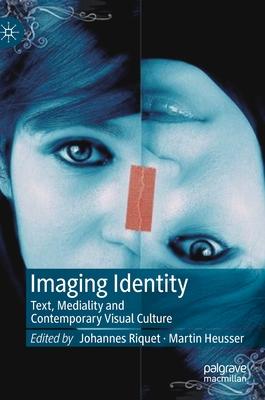 Imaging Identity: Text, Mediality and Contemporary Visual Culture