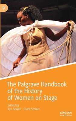 The Palgrave Handbook of the History of Women on Stage