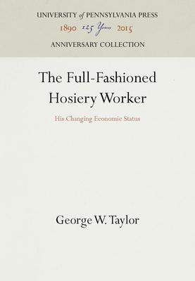 The Full-Fashioned Hosiery Worker: His Changing Economic Status