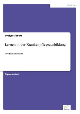 Lernen in der Krankenpflegeausbildung: Der Lernfeldansatz