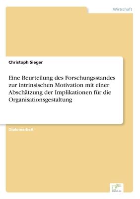 Eine Beurteilung des Forschungsstandes zur intrinsischen Motivation mit einer Abschätzung der Implikationen für die Organisationsgestaltung