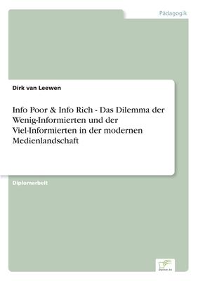 Info Poor & Info Rich - Das Dilemma der Wenig-Informierten und der Viel-Informierten in der modernen Medienlandschaft