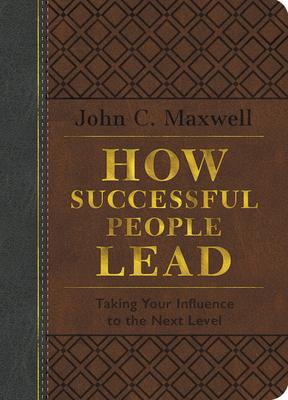 How Successful People Lead (Brown and Gray Leatherluxe(r)): Taking Your Influence to the Next Level