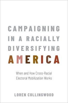 Campaigning in a Racially Diversifying America: When and How Cross-Racial Electoral Mobilization Works