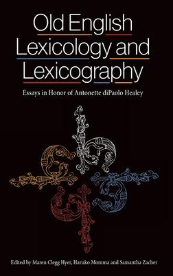 Old English Lexicology and Lexicography: Essays in Honor of Antonette Dipaolo Healey