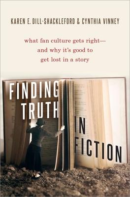 Finding Truth in Fiction: What Fan Culture Gets Right--And Why Its Good to Get Lost in a Story