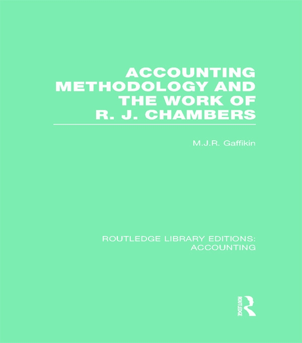 Accounting Methodology and the Work of R. J. Chambers (Rle Accounting)