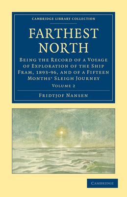 Farthest North: Being the Record of a Voyage of Exploration of the Ship Fram, 1893 96, and of a Fifteen Months’’ Sleigh Journey