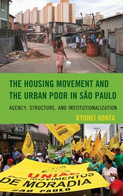 The Housing Movement and the Urban Poor in São Paulo: Agency, Structure, and Institutionalization