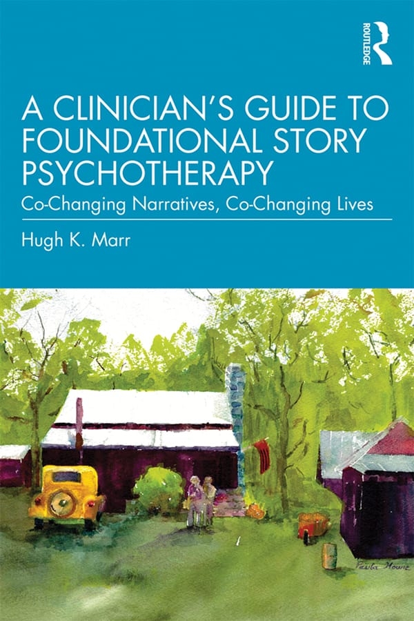 A Clinician’’s Guide to Foundational Story Psychotherapy: Co-Changing Narratives, Co-Changing Lives