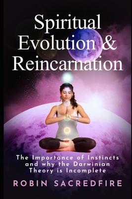 Spiritual Evolution and Reincarnation: The Importance of Instincts and why the Darwinian Theory is Incomplete