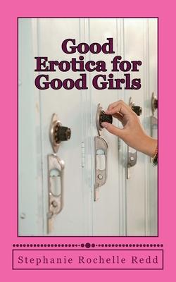 Good Erotica for Good Girls: Short Stories of Consensual, Safe and Shameless Sex