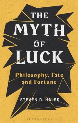 The Myth of Luck: Philosophy, Fate and Fortune