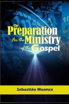 The Preparation for the Ministry of the Gospel (Volume 1): The Handbook for a Minister in a Local Church