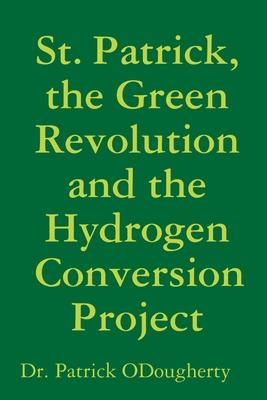 St. Patrick, the Green Revolution and the Hydrogen Conversion Project