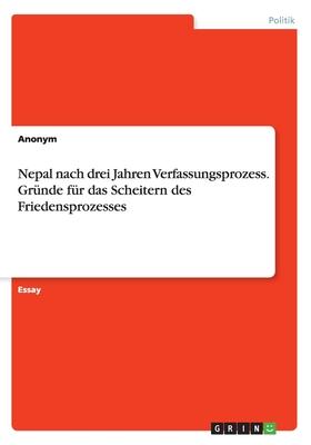 Nepal nach drei Jahren Verfassungsprozess. Gründe für das Scheitern des Friedensprozesses