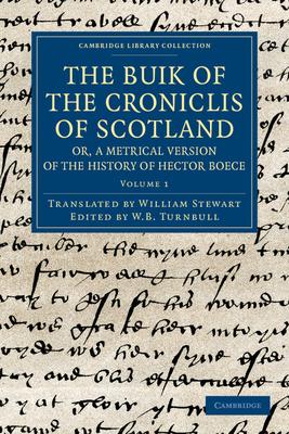 The Buik of the Croniclis of Scotland; Or, a Metrical Version of the History of Hector Boece - Volume 1