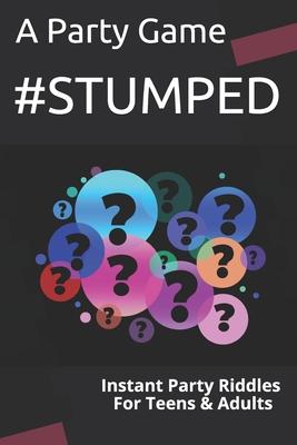 #stumped: Instant Party Riddles for Teens and Adults