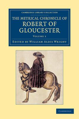 The Metrical Chronicle of Robert of Gloucester - Volume 1