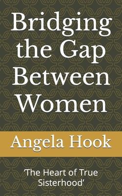 Bridging the Gap Between Women: ’’The Heart of True Sisterhood’’