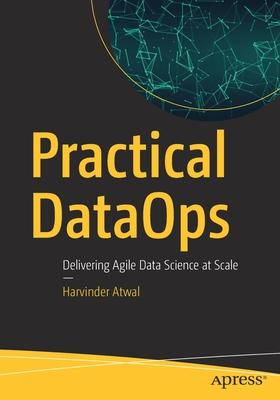 Practical Dataops: Delivering Agile Data Science at Scale