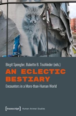 An Eclectic Bestiary: Encounters in a More-Than-Human World