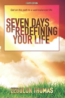 Seven Days Of Redefining Your Life: Get On The Path To A Well-Balanced Life