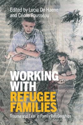 Working with Refugee Families: Trauma and Exile in Family Relationships