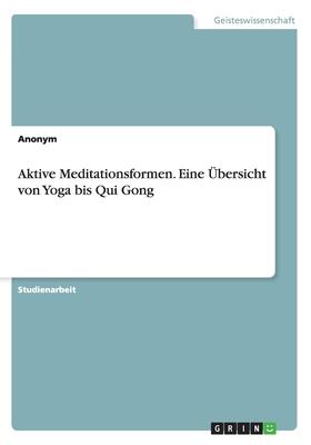 Aktive Meditationsformen. Eine Übersicht von Yoga bis Qui Gong