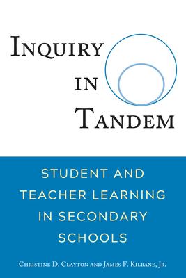 Inquiry in Tandem: Student and Teacher Learning in Secondary Schools