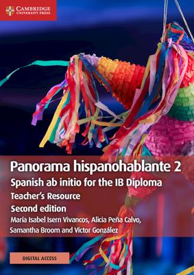 Panorama Hispanohablante 2 Teacher’’s Resource with Cambridge Elevate: Spanish AB Initio for the Ib Diploma