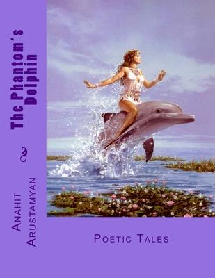 The Phantom’’s Dolphin: Poetic Tales