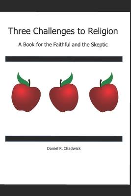 Three Challenges to Religion: A Book for the Faithful and the Skeptic