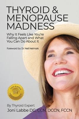 Thyroid & Menopause Madness: Why It Feels Like You’’re Falling Apart and What You Can Do About It