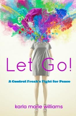 Let Go!: A Control Freak’’s Fight for Peace