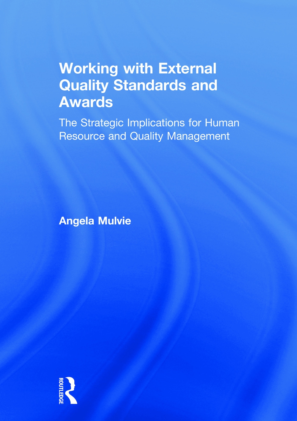 Working with External Quality Standards and Awards: The Strategic Implications for Human Resource and Quality Management