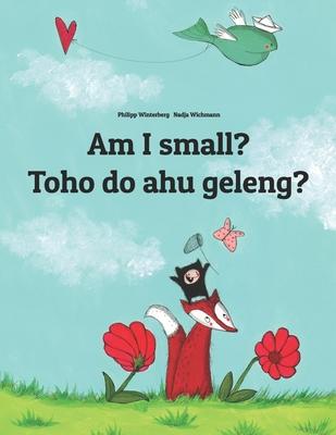Am I small? Toho do ahu geleng?: English-Northern Batak/Pak-Pak Dairi: Children’’s Picture Book (Bilingual Edition)
