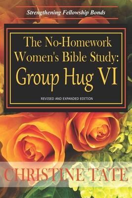 The No-Homework Women’’s Bible Study: Group Hug VI