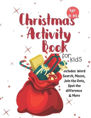 Christmas Activity Book for Kids: Ages 6-10: A Creative Holiday Coloring, Drawing, Word Search, Maze, Games, and Puzzle Art Activities Book for Boys a