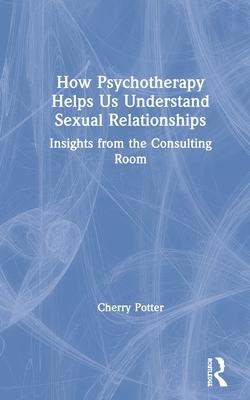 How Psychotherapy Helps Us Understand Sexual Relationships: Insights from the Consulting Room