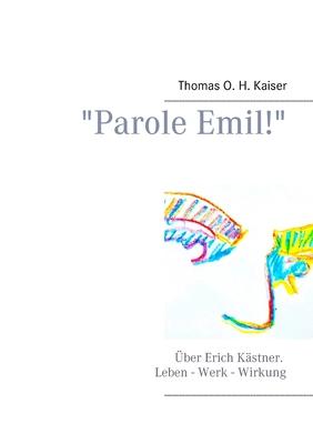 Parole Emil!: Über Erich Kästner. Leben - Werk - Wirkung