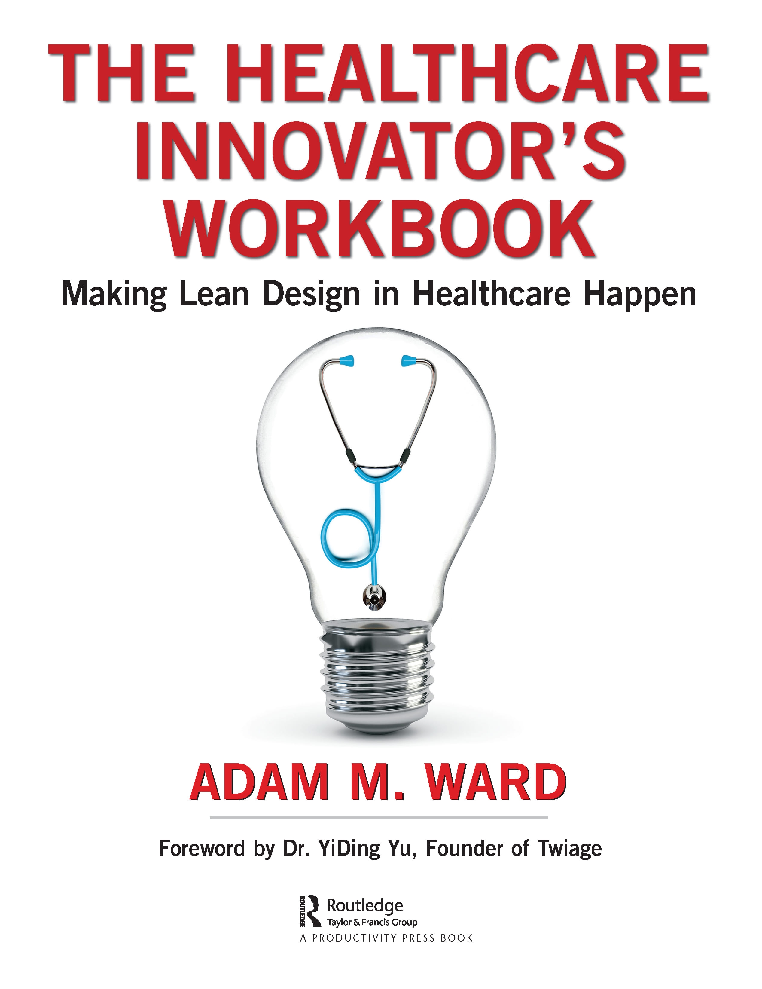 The Healthcare Innovators Workbook: Making Lean Design in Healthcare Happen